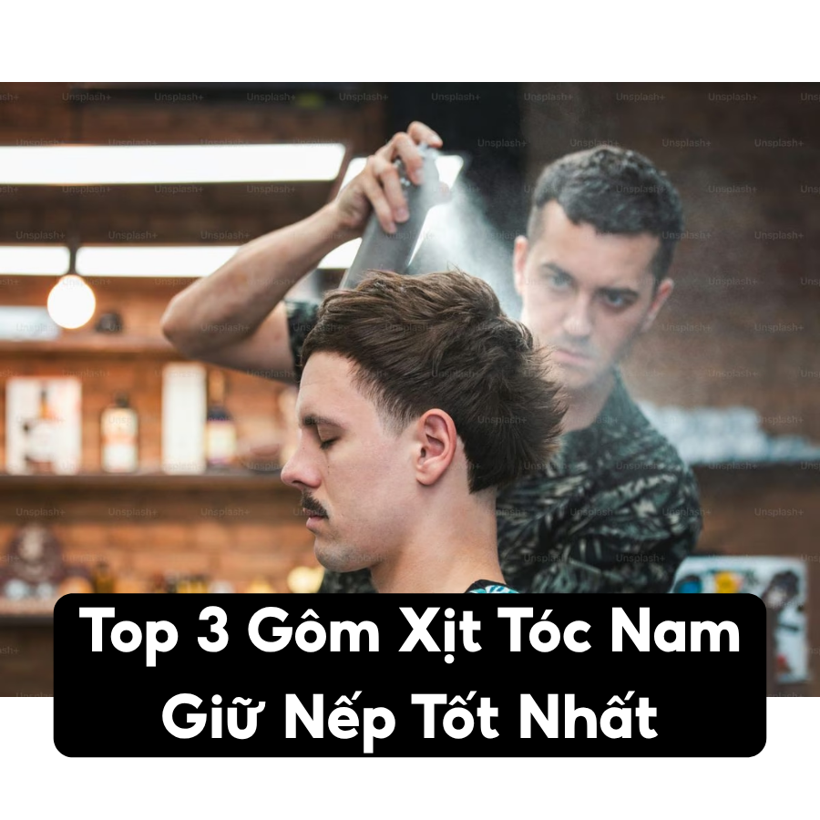 Top 3 Gôm Xịt Tóc Nam Giữ Nếp Tốt Nhất | Sápital